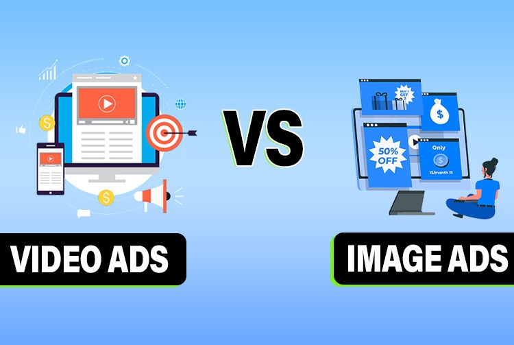 Video Ads Vs  Image Ads